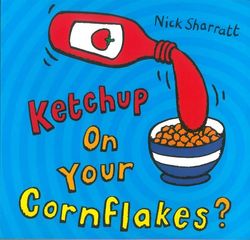 Scholastic『Ketchup on Your Cornflakes？ Nick Sharratt』