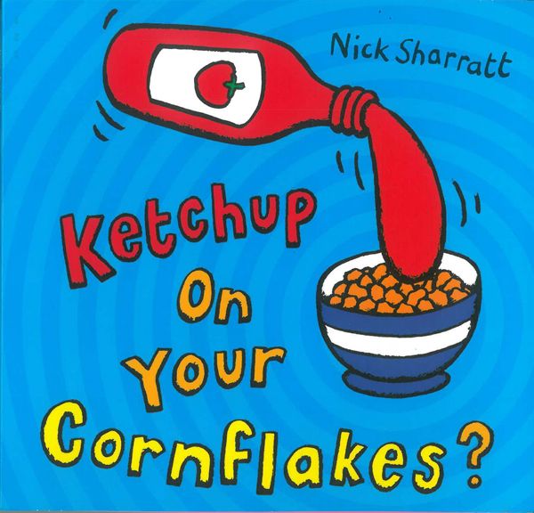Scholastic『Ketchup on Your Cornflakes？ Nick Sharratt』