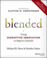 Michael B. Horn, Heather Staker “Blended: Using Disruptive Innovation to Improve Schools”（Jossey-Bass）